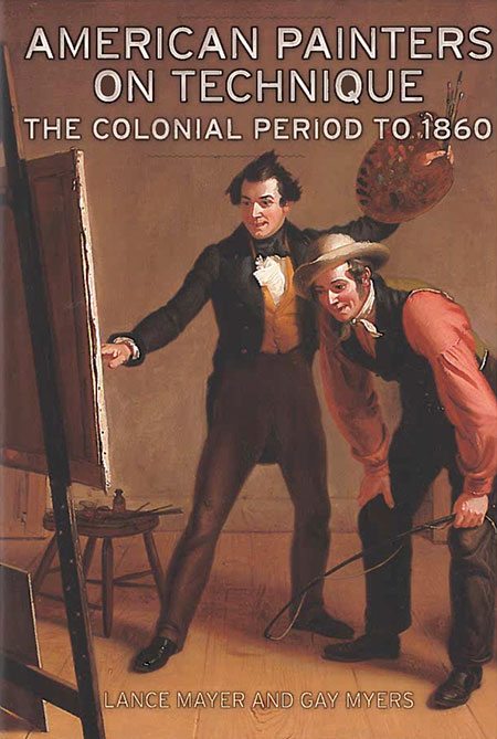 American Painters on Technique: The Colonial Period to 1860